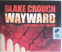 Wayward - A Wayward Pines Thriller written by Blake Crouch performed by Paul Michael Garcia on CD (Unabridged)